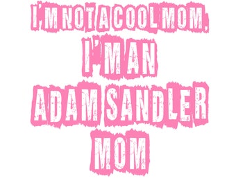 I'm Not A Cool Mom, I'm An Adam Sandler Mom PNG | Digital Design Download | Sublimation PNG | Funny PNG