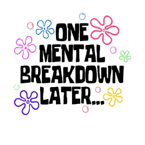 One Mental Breakdown Later  PNG files, Funny Mental Health Matters Png, Funny Anxiety PNG, Sarcastic Gifts.