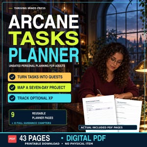 May include: A digital PDF planner titled Arcane Tasks Planner by Thriving Minds Press. It features 43 pages, including 9 reusable planner pages and 8 guidance chapters. The layout includes sections for turning tasks into quests, mapping seven-day projects, and tracking XP. The document is a printable download.