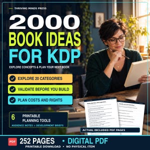 May include: A digital PDF product titled 2000 Book Ideas for KDP by Thriving Minds Press. It features 252 pages of printable planning tools, including audience notes and development briefs, with text highlighting categories, validation, and cost planning.