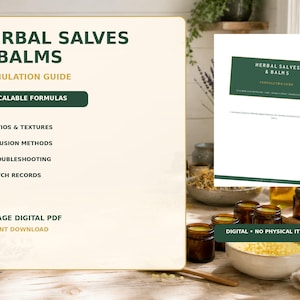 May include: A 26-page digital PDF formulation guide titled Herbal Salves & Balms. The document features 30 scalable formulas, ratios, textures, infusion methods, troubleshooting, and batch records. It is a digital download with no physical item.