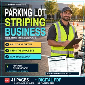 May include: A digital PDF guide titled Parking Lot Striping Business: Scope, Costs & Site-Readiness Planning. It features 41 pages, 7 reusable business tools, 11 chapters, and a 90-day plan, including printable PDF pages for job costs and site verification.