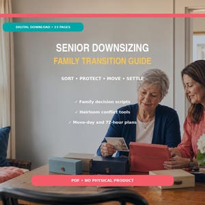 May include: A digital download titled Senior Downsizing Family Transition Guide, 23 pages. Text includes Sort, Protect, Move, Settle, family decision scripts, heirloom conflict tools, and move-day and 72-hour plans. PDF format, no physical product.