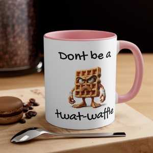 Don&#39;t Be a Twat-Waffle Coffee Mug, Funny Coffee Mug, Gift for Women, Gift for Her, Funny Gift, Humorous Coffee Mug