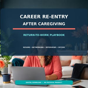 Career Reentry After Caregiving Guide PDF, Return to Work Resume, Networking, Interview and Job Search Workbook