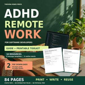 May include: A digital product listing titled ADHD REMOTE WORK FOR SOFTWARE DEVELOPERS by THRIVING MINDS PRESS. It includes a 32-page guide and 52-page printable toolkit with 10 resources, 8 message templates, and 6 routine stacks in 84 pages.