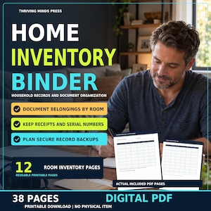 May include: A digital home inventory binder PDF with 38 pages, including 12 room inventory pages. The text reads: Thriving Minds Press, Home Inventory Binder, Household Records and Document Organization, Document Belongings by Room, Keep Receipts and Serial Numbers, Plan Secure Record Backups, Actual Included PDF Pages, Digital PDF, Printable Download.