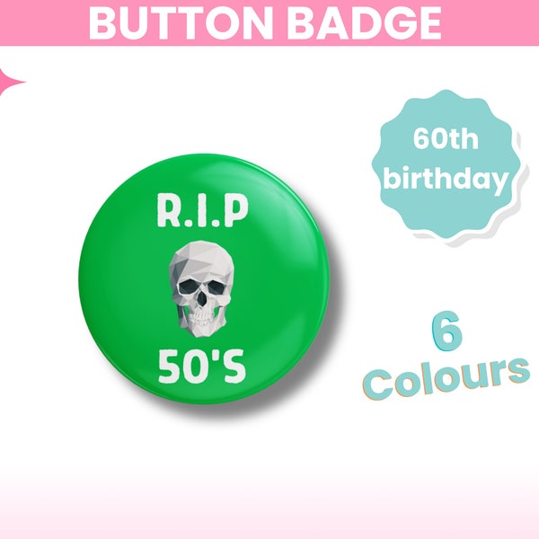 Button badge, RIP 50's, 60th birthday badge  38mm, metal backing, BD015, 6 colours