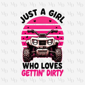 Just A Girl Who Loves Gettin' Dirty PNG, vierwielerontwerp, instant download, digitaal, roze