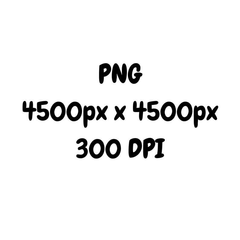 May include: Black text on a white background reads "PNG", "4500px x 4500px", and "300 DPI". The text is in a handwritten style, with the letters appearing slightly uneven.