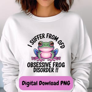 Cute Frog PNG,I Suffer From OFD, Obsessive Frog Disorder, Frog Clipart Instant Download, Sublimation, Frog design