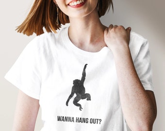 Wanna Hang Out Tee | Monkey Shirt, Chimpanzee T shirt, Funny Monkey Tshirt, Graphic Tee Gifts, Sarcastic Tshirts, Climbing Tee