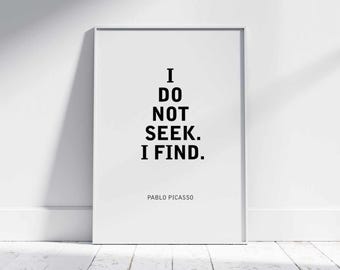 Pablo Picasso Funny Quote: "I do not seek. I find." | Famous Artist | Unframed Poster Graphic Gift.