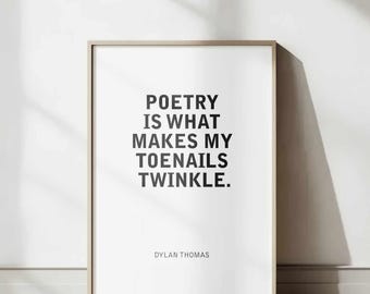 Dylan Thomas Humorous Quote: "Poetry is what makes my toenails twinkle." | Famous Welsh Poet Graphic Wall Art Gift Idea.