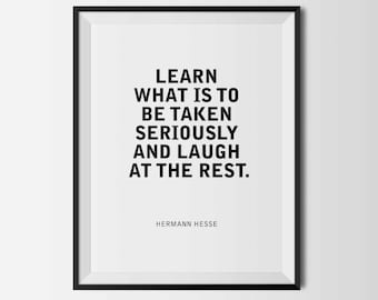 Hermann Hesse Quote: "Learn what is to be taken seriously and laugh at the rest." | Famous Poet and Writer | Unframed Poster Graphic Gift.