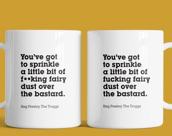 You’ve got to sprinkle a little bit of f**king fairy dust over the bastard Mug - Famous Quote by Reg Presley of The Troggs