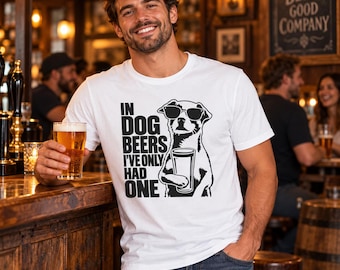 In Dog Beers I’ve Only Had One T-Shirt | Funny Dog & Beer Shirt