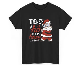 There's a Ho in This House Christmas T-Shirt | Naughty Holiday Tee for Adults | Cheeky Shirt