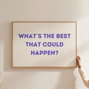 ¿Qué es lo mejor que podría pasar? Póster - Arte de citas edificantes - Impresión de recordatorio diario - Arte de pared manifiesto - Arte de pared de buenas vibraciones