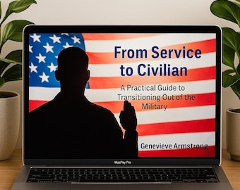 From Service to Civilian: A Practical Guide to Transitioning Out of the Military