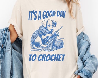 It's A Good Day To Crochet Dog Shirt, Crochet Lover T-shirt, Crochet Dog Shirt, Funny Crocheting Tshirt, Crochet Lover Shirt, Knitting Shirt