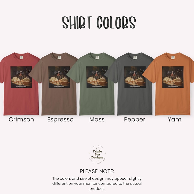 May include: Five short-sleeve t-shirts in crimson, espresso, moss, pepper, and yam colors. Each shirt features a central graphic print of a food spread with the text "HERE FOR THE SIDES." The image includes the text "SHIRT COLORS" and "PLEASE NOTE."