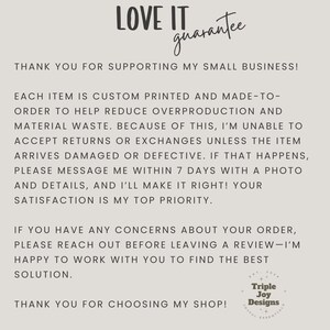 May include: A beige graphic with the words "LOVE IT guarantee" at the top. The text below reads "THANK YOU FOR SUPPORTING MY SMALL BUSINESS!" and details about custom printing, returns, and customer satisfaction. The shop's logo is at the bottom.