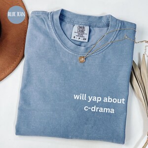 Will Yap About C-Drama Comfort Colors Shirt, C Drama Shirt, Chinese Drama Shirt, CDrama T-Shirt, Gift for Chinese Lover,Chinese Drama Addict