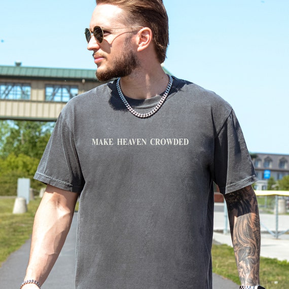 Make Heaven Crowded T Shirts Make Heaven Crowded T Shirts