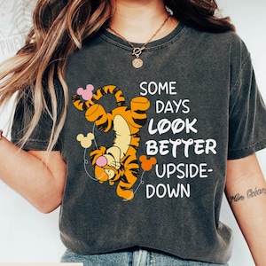Tigger Some Days Look Better Upside Down Shirt, Winnie The Pooh T-shirt, Comfort Color Tee, Birthday Gift, Disneyland Family Vacation Trip