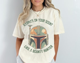 Disney Star Wars Shirt, Karma&#39;S On Your Scent Funny Like Bounty Hunter Sweatshirt, The Mandalorian Tee, Magic Kingdom, Disney Family Trip