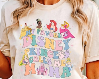 My Favorite Disney Princess Calls Me Mama Shirt, Disney Princesses T-shirt, Disney Mama Shirt, Gift From Daughter Tee, Disney Family Trip