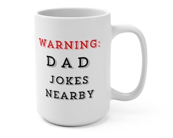 Warning: Dad Jokes Nearby 15oz Coffee Mug, Funny Father's Day Gift, Gift from Son or Daughter, Dad Gift from Kids, Dad Birthday or Christmas