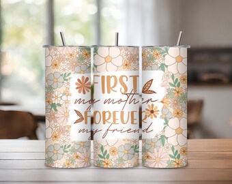 First My Mother Forever My Fried 20oz Tumbler w/Straw, Mother's Day Gift, Mom Gift, Mother's Day, Gift for Mom, Mom Gift, Cute Mom Tumbler