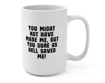 You Saved Me Father's Day 15oz Coffee Mug, Father's Day Gift, Gift for Stepfather Stepdad, Gift from Stepson Stepdaughter Stepkids Kids