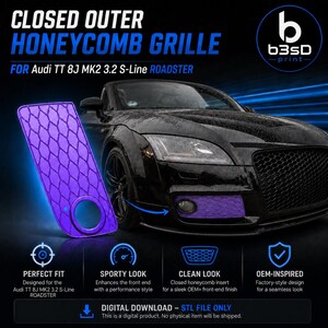May include: A purple honeycomb grille for an Audi TT 8J MK2 3.2 S-Line Roadster. The image shows the grille next to a black car. Text on the image includes "CLOSED OUTER HONEYCOMB GRILLE" and "DIGITAL DOWNLOAD - STL FILE ONLY."