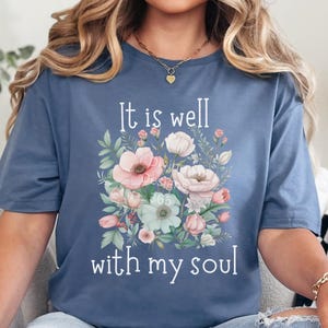 It is well with my soul christian women tshirts, floral bible verse tee, Jesus shirt, religious faith tee, christian flowers shirt for her