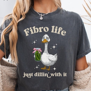 Fibro Life Comfort Colors shirt, funny goose &quot;just dillin&#39; with it&quot; fibromyalgia shirt, chronic fibro pain tee, fibro flare, chronic illness