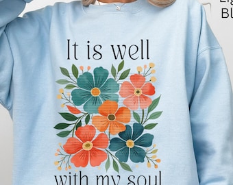 It is well with my soul christian sweatshirt, womens christian floral sweatshirt, religious faith sweaters for her, christian apparel gifts