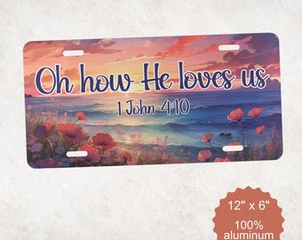 Oh how He loves us christian license plate, 1 John 4:10 bible verse car tag, Jesus loves you vanity plate, christian car accessory gifts