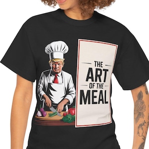 Trump Chef Theme Unisex Tee, The Art of the Meal, Cooking Shirt, Foodie Gift, Chef Apparel, Culinary Lover, Kitchen Attire