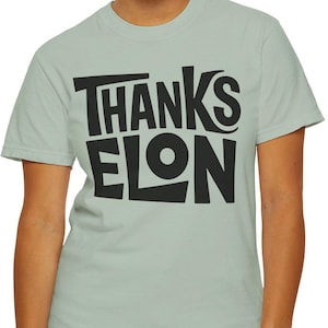 Thanks Elon Design T-Shirt: Comfort Colors, Unique Statement Tee