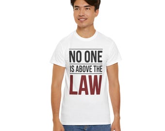 No One Is Above The Law T-Shirt: Activism Unisex Tee