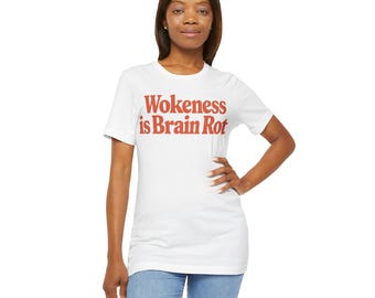 Wokeness is Brain Rot Tee: Unisex Graphic Slogan Shirt