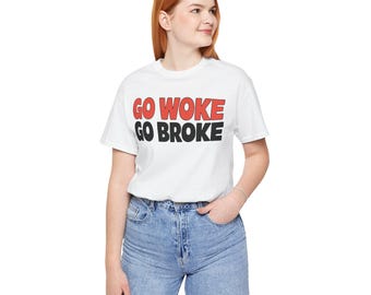 Go Woke Go Broke Tee: Unisex Jersey Short Sleeve Shirt