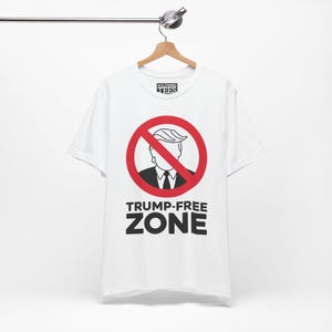 Anti-Trump Unisex Tee, Political Statement T-Shirt, Trump-Free Zone Shirt, Resist Activist Apparel, Protest Graphic Tee