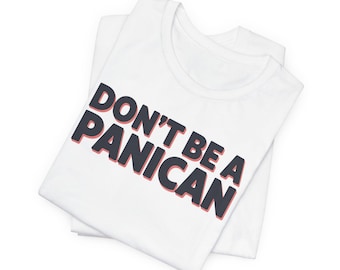 Funny Trump T-Shirt: 'Don't be a Panican' Unisex Tee