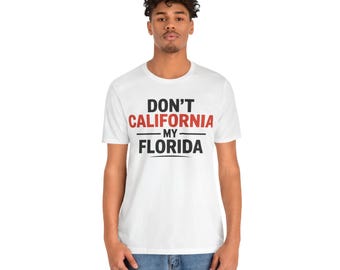 Don't California My Florida Tee: Funny State Pride Shirt