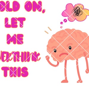 Hold On, Let Me Overthink This, PNG, Mental Health, Anxious PNG, Anxiety, Trendy Design for Shirts, Tumblers, Totes, Funny, Sublimation