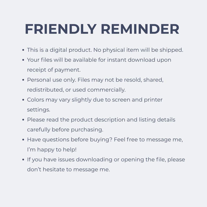 May include: White background with the text "FRIENDLY REMINDER" in dark blue. Bullet points detail digital product information, including instant download, personal use only, and color variations. Contact information is provided.